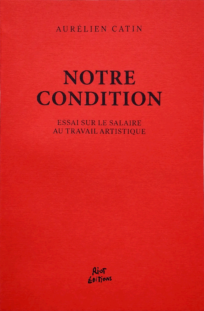 Notre condition. Essai sur le salaire au travail artistique